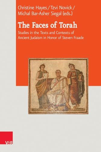 The Faces of Torah: Studies in the Texts and Contexts of Ancient Judaism in Honor of Steven Fraade (Journal of Ancient Judaism. Supplements (JAJ.S), Band 22)