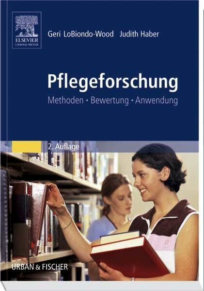Pflegeforschung: Methoden - Bewertung - Anwendung