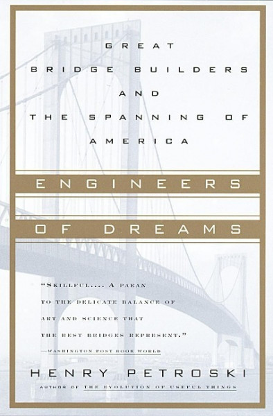 Engineers of Dreams: Great Bridge Builders and the Spanning of America