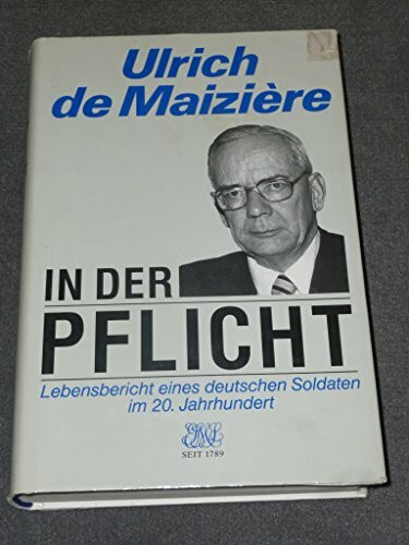 In der Pflicht: Lebensbericht eines deutschen Soldaten im 20. Jahrhundert