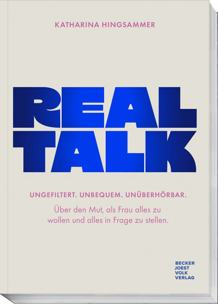 Realtalk: Ungefiltert. Unbequem. Unüberhörbar. Über den Mut, als Frau alles zu wollen und alles in Frage zu stellen.