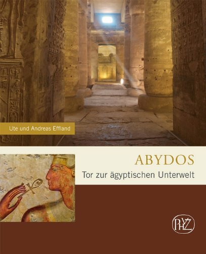 Abydos: Tor zur ägyptischen Unterwelt (Zaberns Bildbände zur Archäologie)