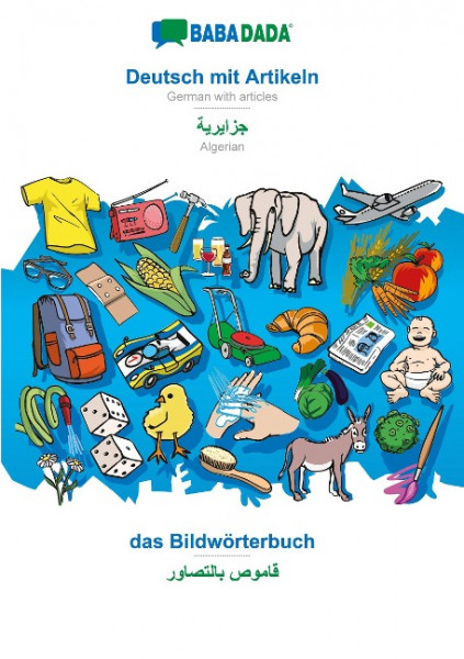 BABADADA, Deutsch mit Artikeln - Algerian (in arabic script), das Bildwörterbuch - visual dictionary (in arabic script)