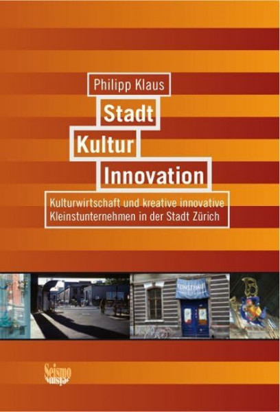 Stadt, Kultur, Innovation: Kulturwirtschaft und kreative innovative Kleinstunternehmen in der Stadt Zürich