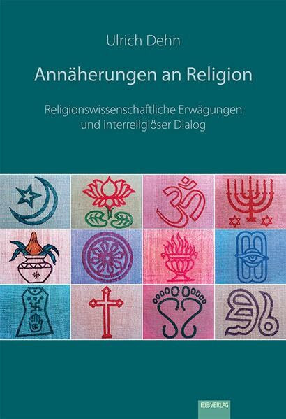 Annäherungen an Religion: Religionswissenschaftliche Erwägungen und interreligiöser Dialog