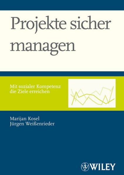 Projekte sicher managen: Mit sozialer Kompetenz die Ziele erreichen