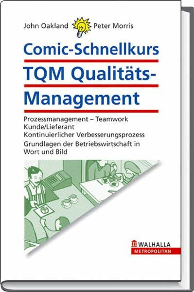 Comic-Schnellkurs TQM Qualitäts-Management: Prozessmanagement - Teamwork; Kunde/Lieferant; Kontinuierlicher Verbesserungsprozess; Grundlagen der Betriebswirtschaft in Wort und Bild