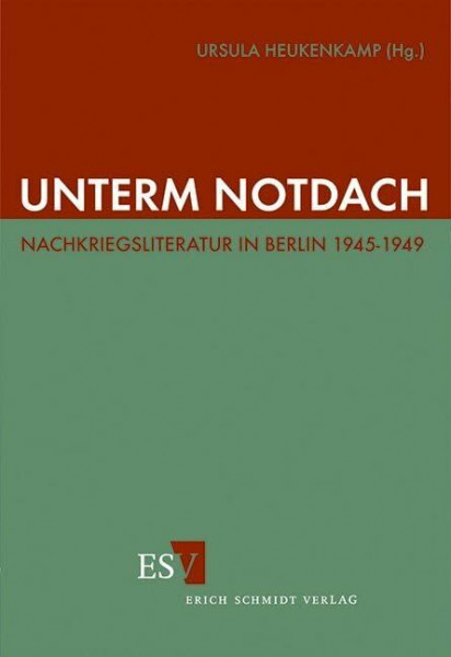 Unterm Notdach. Nachkriegsliteratur in Berlin 1945-1949
