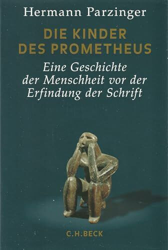 Die Kinder des Prometheus: Eine Geschichte der Menschheit vor der Erfindung der Schrift