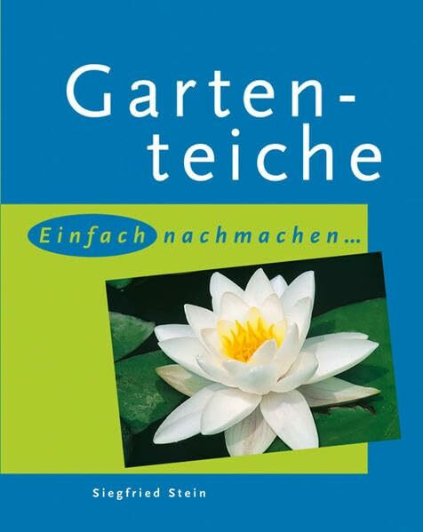 Gartenteiche: Einfach nachmachen... (Gartenrezepte)