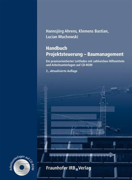 Handbuch Projektsteuerung - Baumanagement.: Ein praxisorientierter Leitfaden mit zahlreichen Hilfsmitteln und Arbeitsunterlagen auf CD-ROM.