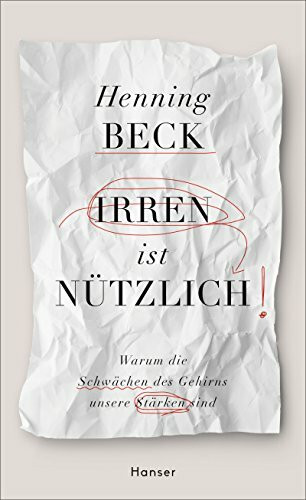 Irren ist n�tzlich: Warum die Schw�chen des Gehirns unsere St�rken sind