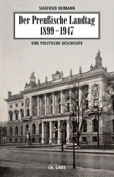 Der Preußische Landtag 1899-1947: Eine politische Geschichte