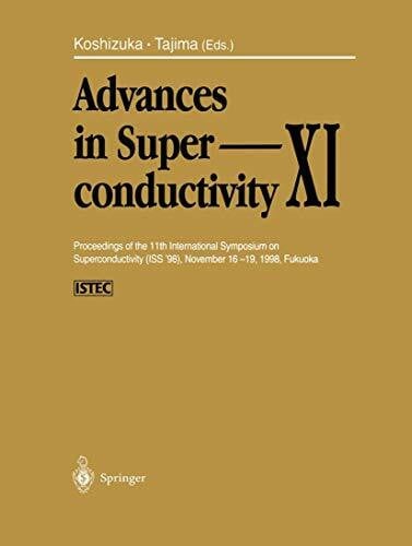 Advances in Superconductivity XI: Proceedings of the 11th International Symposium on Superconductivity (ISS ’98), November 16–19, 1998, Fukuoka (Advances in Superconductivity, 11, Band 11)