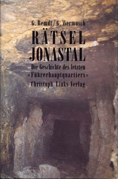 Rätsel Jonastal: Die Geschichte des letzten "Führerhauptquartiers"