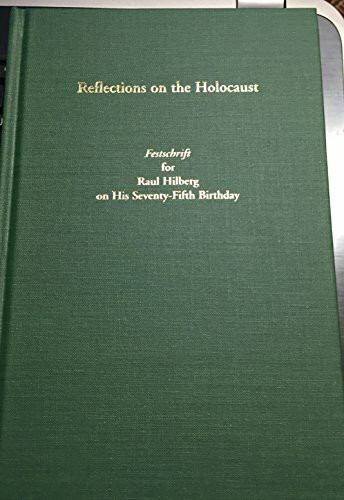 Reflections on the Holocaust - Festschrift for Raul Hilberg on His Seventy-Fifth Birthday