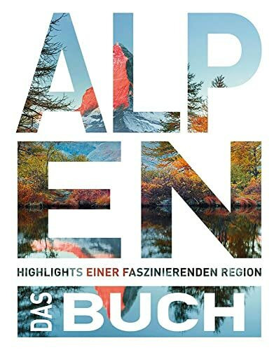 Die Alpen - Das Buch: Highlights einer faszinierenden Region (KUNTH Das Buch)