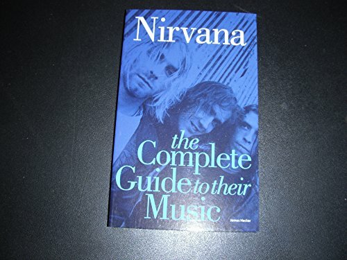 Nirvana, The Complete Guide to their Music (Complete Guide to the Music Of. . .) Nirvana, The Complete Guide to their Music (Complete Guide to the Music Of. . .)
