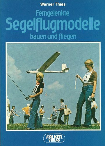 Ferngelenkte Segelflugmodelle bauen und fliegen.