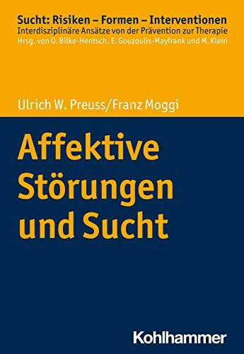 Affektive Störungen und Sucht (Sucht: Risiken - Formen - Interventionen: Interdisziplinäre Ansätze von der Prävention zur Therapie)