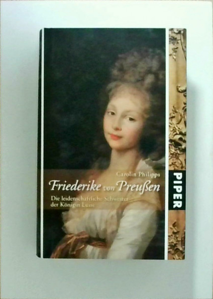 Friederike von Preußen: Die leidenschaftliche Schwester der Königin Luise