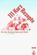 111 Kurzrezepte für den Deutsch-Unterricht: Interaktive Übungsideen für zwischendurch