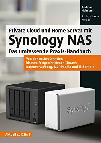 Private Cloud und Home Server mit Synology NAS: Das umfassende Praxis-Handbuch. Von den ersten Schritten bis zum fortgeschrittenen Einsatz: ... ... ... Datenverwaltung, Multimedia und Sicherheit