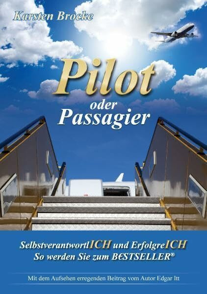 Pilot oder Passagier: SelbstverantwortlICH und ErfolgreICH So werden Sie zum BESTSELLER® "Ein Mensch funktioniert wie ein Fallschirm, er funktioniert nur wenn er offen ist"