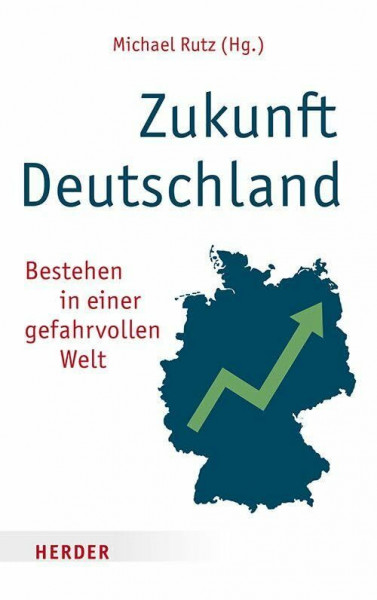 Zukunft Deutschland: Bestehen in einer gefahrvollen Welt
