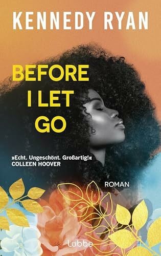 Before I Let Go: Roman. Eine perfekte Second-Chance-Romance über Hoffnung, Heilung und darüber, was es wirklich bedeutet, ein Leben lang zu lieben