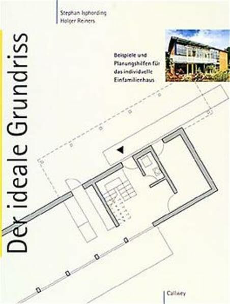 Der ideale Grundriss - Beispiele und Planungshilfen für das individuelle Einfamilienhaus