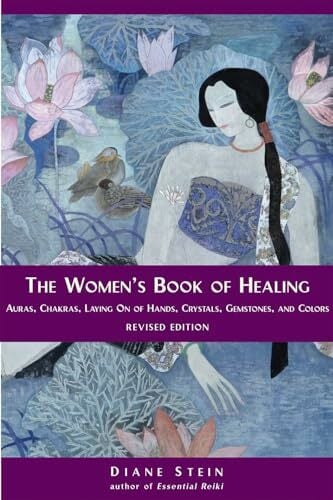 The Women's Book of Healing: Auras, Chakras, Laying On of Hands, Crystals, Gemstones, and Colors The Women's Book of Healing: Auras, Chakras, Laying On of Hands, Crystals, Gemstones, and Colors