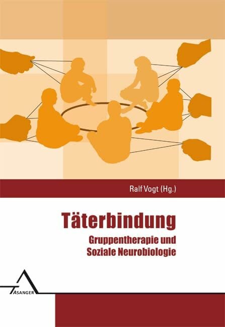 Täterbindung: Gruppentherapie und Soziale Neurobiologie Täterbindung: Gruppentherapie und Soziale Neurobiologie