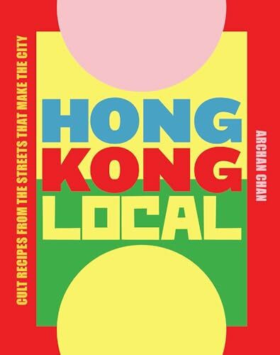 Hong Kong Local: Cult Recipes from the Streets That Make the City