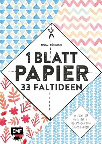 1 Blatt Papier – 33 Faltideen: Mit über 60 gemusterten Papierbogen zum Sofort-Loslegen 1 Blatt Papier – 33 Faltideen: Mit über 60 gemusterten Papierbogen zum Sofort-Loslegen