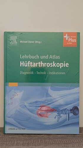 Lehrbuch und Atlas Hüftarthroskopie: Diagnostik - Technik - Indikationen - mit Zugang zum Elsevier-Portal: Diagnostik - Technik - Indikationen. Mit dem Plus... Lehrbuch und Atlas Hüftarthroskopie: Diagnostik - Technik - Indikationen - mit Zugang zum Elsevier-Portal: Diagnostik - Technik - Indikationen. Mit dem Plus im Web. Zugangscode im Buch
