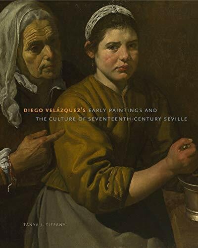 Diego Velazquez's Early Paintings and the Culture of Seventeenth-Century Seville