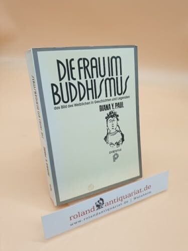 Die Frau im Buddhismus. Das Bild des Weiblichen in Geschichten und Legenden