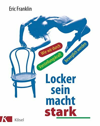 Locker sein macht stark: Wie wir durch Vorstellungskraft beweglich werden