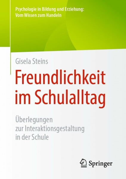 Freundlichkeit im Schulalltag: Überlegungen zur Interaktionsgestaltung in der Schule (Psychologie in Bildung und Erziehung: Vom Wissen zum Handeln)