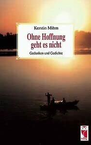 Ohne Hoffnung geht es nicht: Gedanken und Gedichte