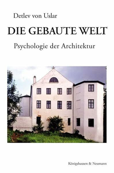Die gebaute Welt: Psychologie der Architektur