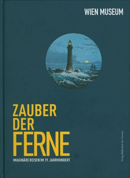 Zauber der Ferne. Imaginäre Reisen im 19. Jahrhundert