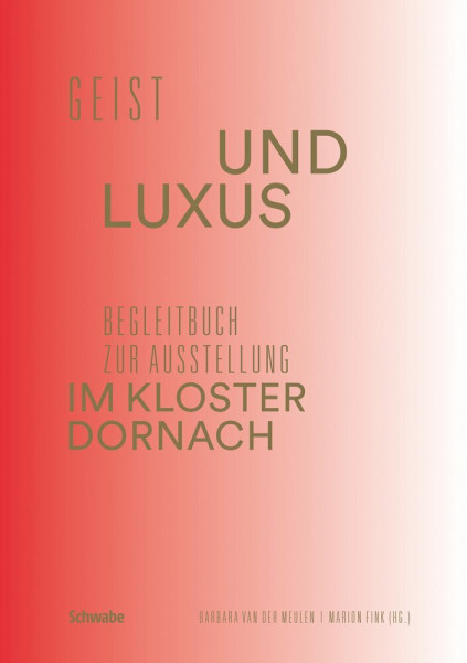 Geist und Luxus: Begleitbuch zur Ausstellung im Kloster Dornach