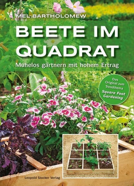 Beete im Quadrat: Mühelos gärtnern mit hohem Ertrag: Mühelos gärtnern mit hohem Ertrag. Das Original zum Trendthema Square Foot Gardening