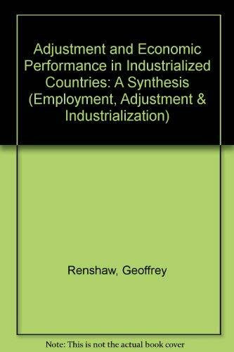 Adjustment and Economic Performance in Industrialized Countries: A Synthesis (Employment, Adjustment & Industrialization S.)