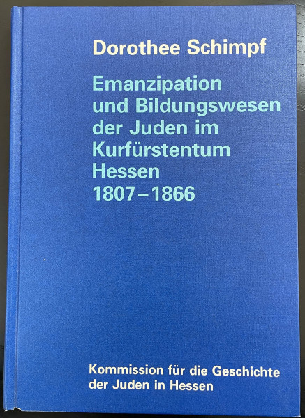 Emanzipation und Bildungswesen der Juden im Kurfürstentum Hessen 1807-1866: Jüdische Identität zwischen Selbstbehauptung und Assimilationsdruck: ... für die Geschichte der Juden in Hessen)