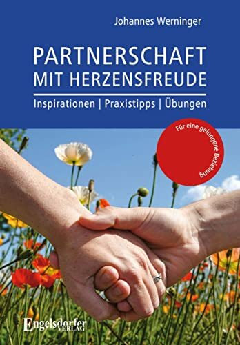 Partnerschaft mit Herzensfreude: Inspirationen, Praxistipps und Übungen für eine gelungene Beziehung