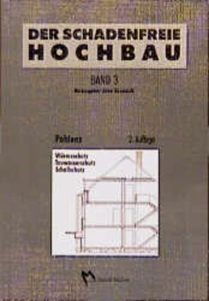 Der schadenfreie Hochbau, Bd.3, Wärmeschutz, Tauwasserschutz, Schallschutz: Grundlagen zur Vermeidung von Bauschäden (Der schadenfreie Hochbau: Grundlagen zur Vermeidung von Bauschäden)