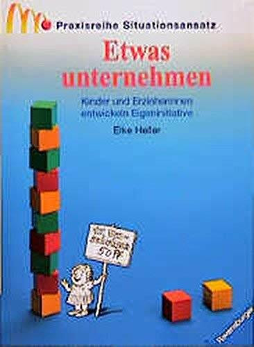 Etwas unternehmen (Praxisreihe Situationsansatz im Kindergarten)